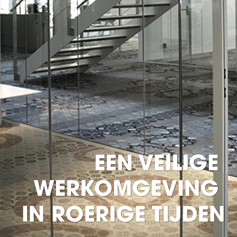 EEN VEILIGE WERKOMGEVING IN ROERIGE TIJDEN